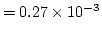 $\displaystyle =0.27 \times 10^{-3}$