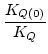 $ \dfrac{ K_{Q(0)}}{ K_Q} $