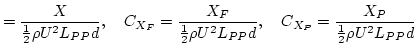 $\displaystyle = \dfrac{X}{\frac{1}{2} \rho U^2 L_{PP} d}, \quad
 C_{X_F} = \dfr...
...\rho U^2 L_{PP} d}, \quad
 C_{X_P} = \dfrac{X_P}{\frac{1}{2} \rho U^2 L_{PP} d}$