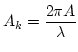 $ A_k = \dfrac{2 \pi A}{\lambda} $