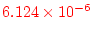 \bgroup\color{red}$6.124 \times 10^{-6}$\egroup